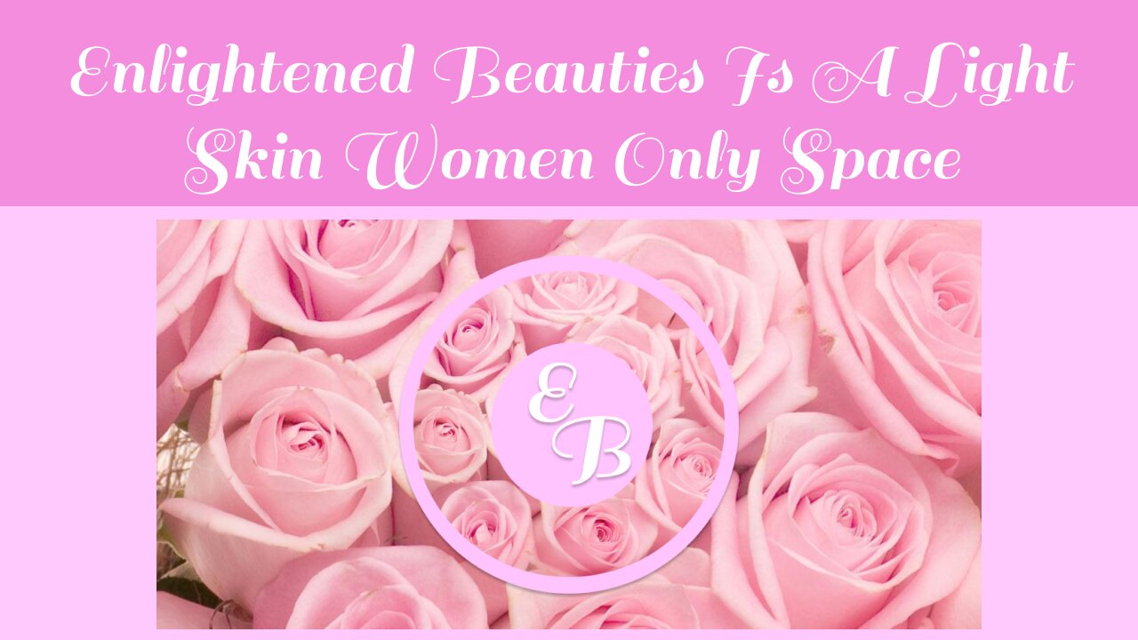 Enlightened Beauties Is A Light Skin Women Only Space