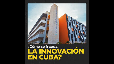 ¿Cómo se fragua la innovación en Cuba?