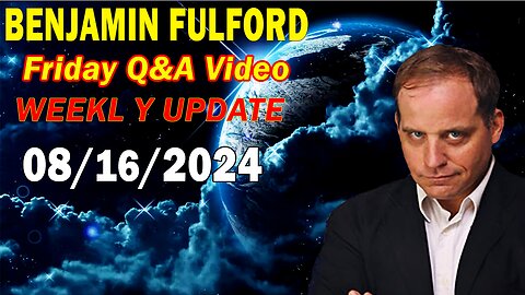 Benjamin Fulford Update Today Update Aug 16, 2024 - Benjamin Fulford Full Report