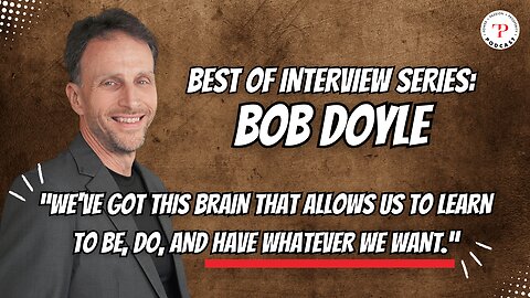 Unlocking Your Potential: Bob Doyle on Brain Rewiring, Law of Attraction, and Mindset Mastery