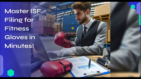 Mastering the ISF Filing Process for Fitness Gloves: A Comprehensive Guide