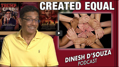 CREATED EQUAL Dinesh D’Souza Podcast Ep612