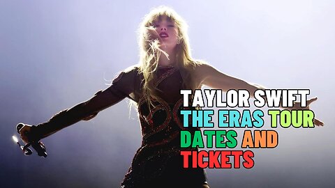 Taylor Swift The Eras Tours Date and Tickets, Taylor Swift Concert Tickets