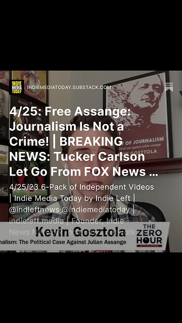 4/25: Free Assange: Journalism Is Not a Crime! | BREAKING NEWS: Tucker Carlson Let Go From FOX +