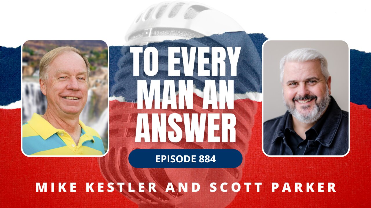 Episode 884 - Pastor Mike Kestler and Scott Parker on To Every Man An Answer