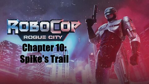 Robocop Rogue City Chapter 10: Spike's Trail