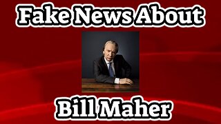 Real Fake News About Bill Maher