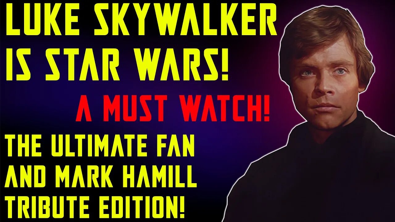 LUKE SKYWALKER IS STAR WARS! THE ULTIMATE MARK HAMILL AND FAN APPRECIATION OF OUR HERO!