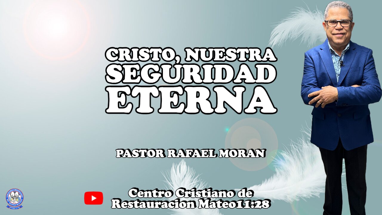 CRISTO, NUESTRA SEGURIDAD ETERNA || PASTOR RAFAEL MORAN