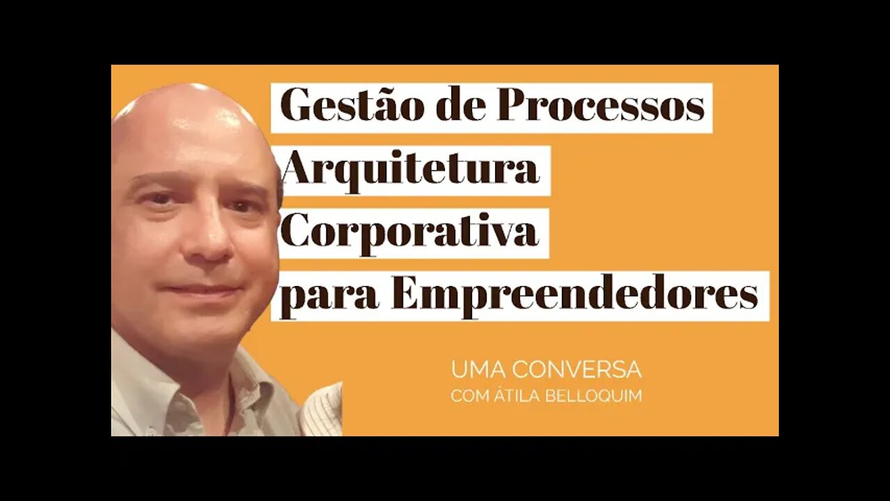 #Gestão de #Processos e #Arquitetura #Corporativa com #Átila Belloquim