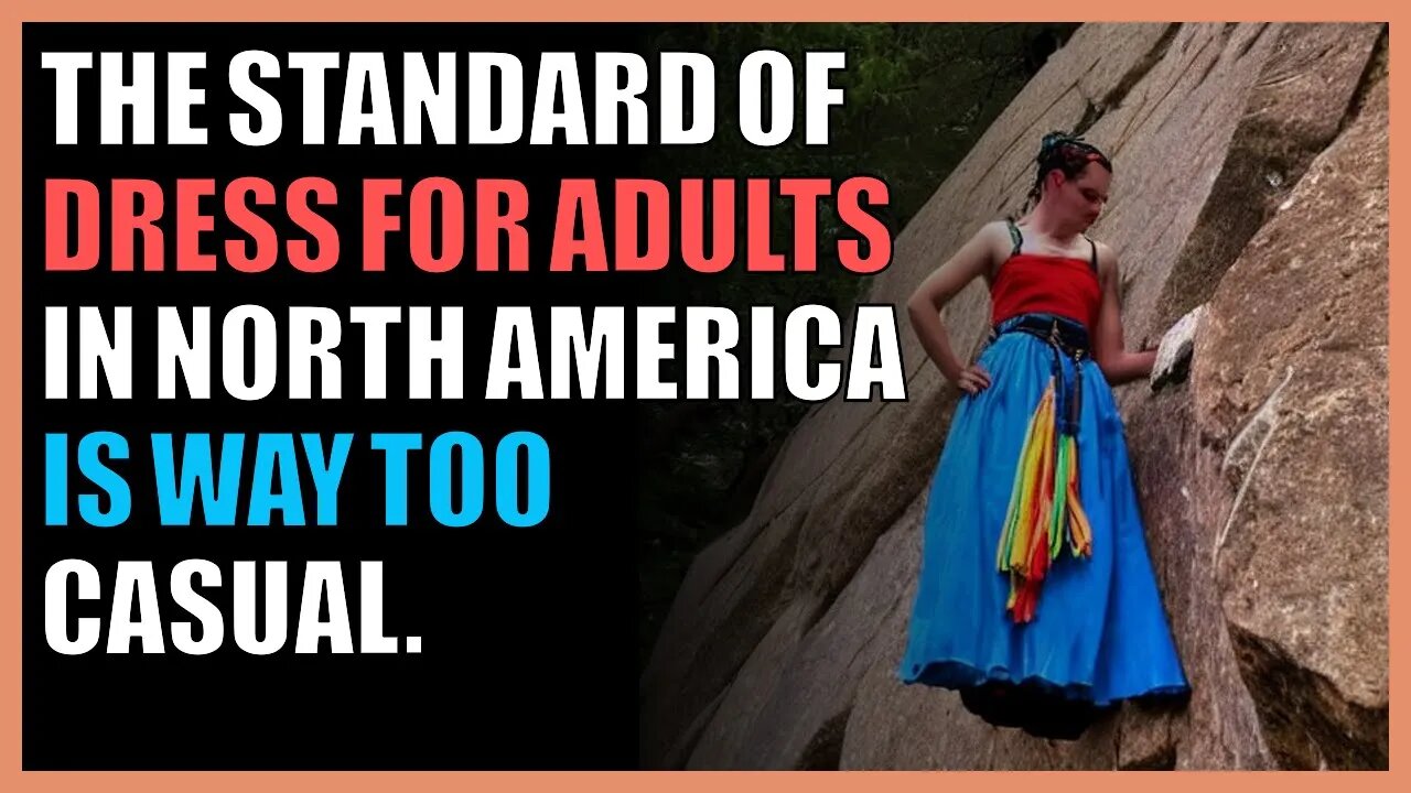 The standard of dress for adults in North America is way too casual.