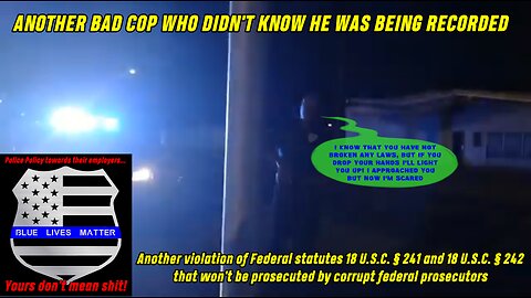 Another Bad Cop Who Didn't Know He Was BEING RECORDED - Here's the Deal