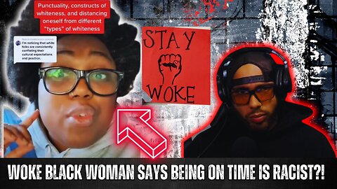 WOKE BLACK WOMAN SAYS BEING ON TIME IS RACIST!?