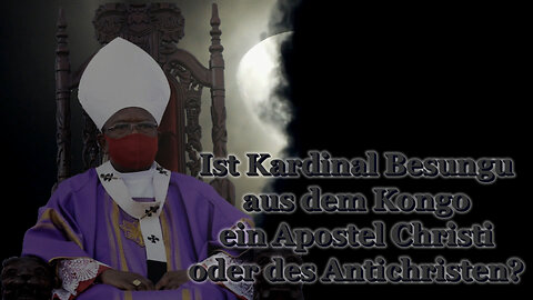 BKP: Ist Kardinal Besungu aus dem Kongo ein Apostel Christi oder des Antichristen?