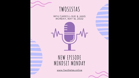 05.16.22 - TwoSistas - MindsetMonday