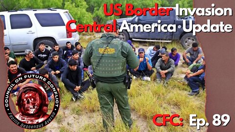 CFC Ep. 89 - US Border Invasion and Central and South America Update