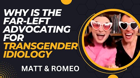 WHY IS THE FAR-LEFT ADVOCATING FOR TRANSGENDER IDIOLOGY
