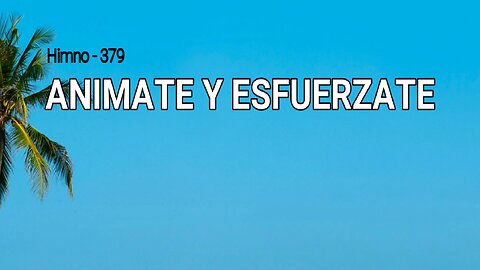 379 - Anímate y esfuérzate