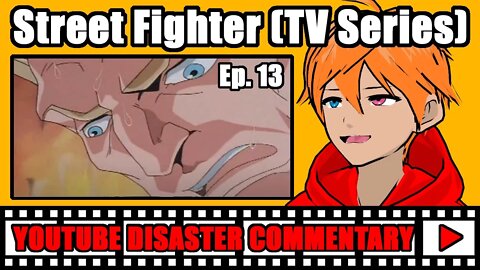 Youtube Disaster Commentary: Street Fighter (TV Series) Ep. 13