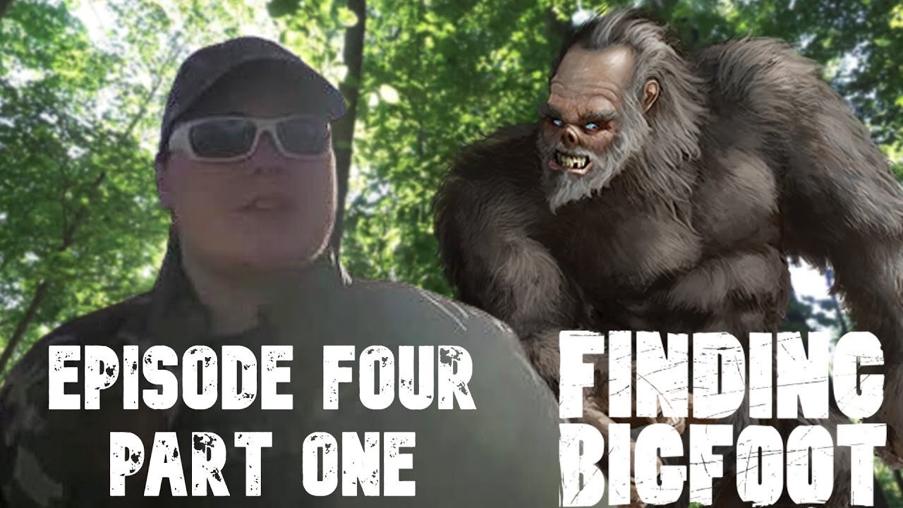 FINDING BIGFOOT EPISODE FOUR PART ONE