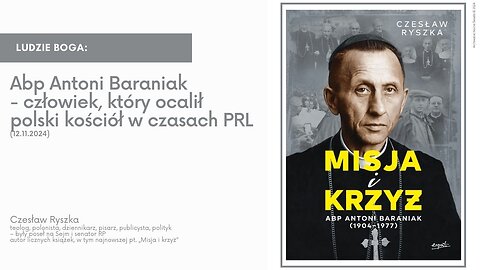 Ludzie Boga: Abp Antoni Baraniak - człowiek, który ocalił polski kościół w czasach PRL (12.11.2024)