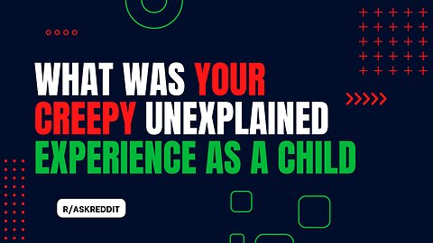 What Was Your Creepy Unexplained Experience As A Child | r/AskReddit | R3ady