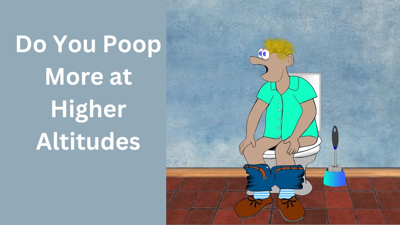 Do You Poop More at Higher Altitudes?