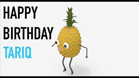 Happy Birthday TARIQ! - PINEAPPLE Birthday Song