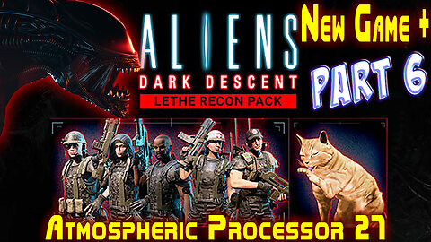 Aliens Dark Descent || New Game Plus+ || Lethe Recon Pack || Part 6 || Nightmare+