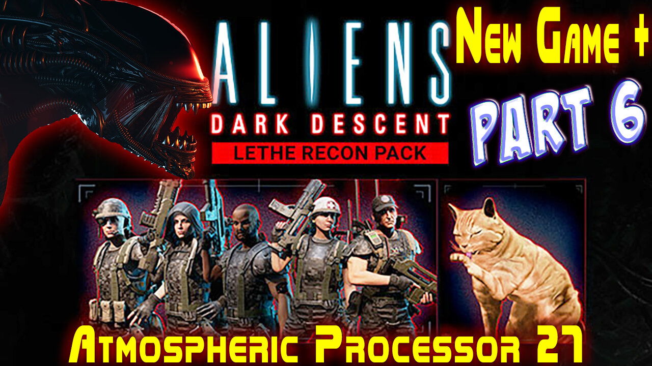 Aliens Dark Descent || New Game Plus+ || Lethe Recon Pack || Part 6 || Nightmare+