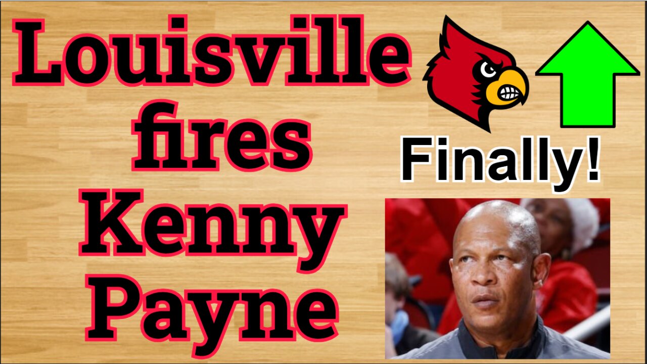 Louisville FIRES Kenny Payne!!!/Who should Louisville hire? #cbb