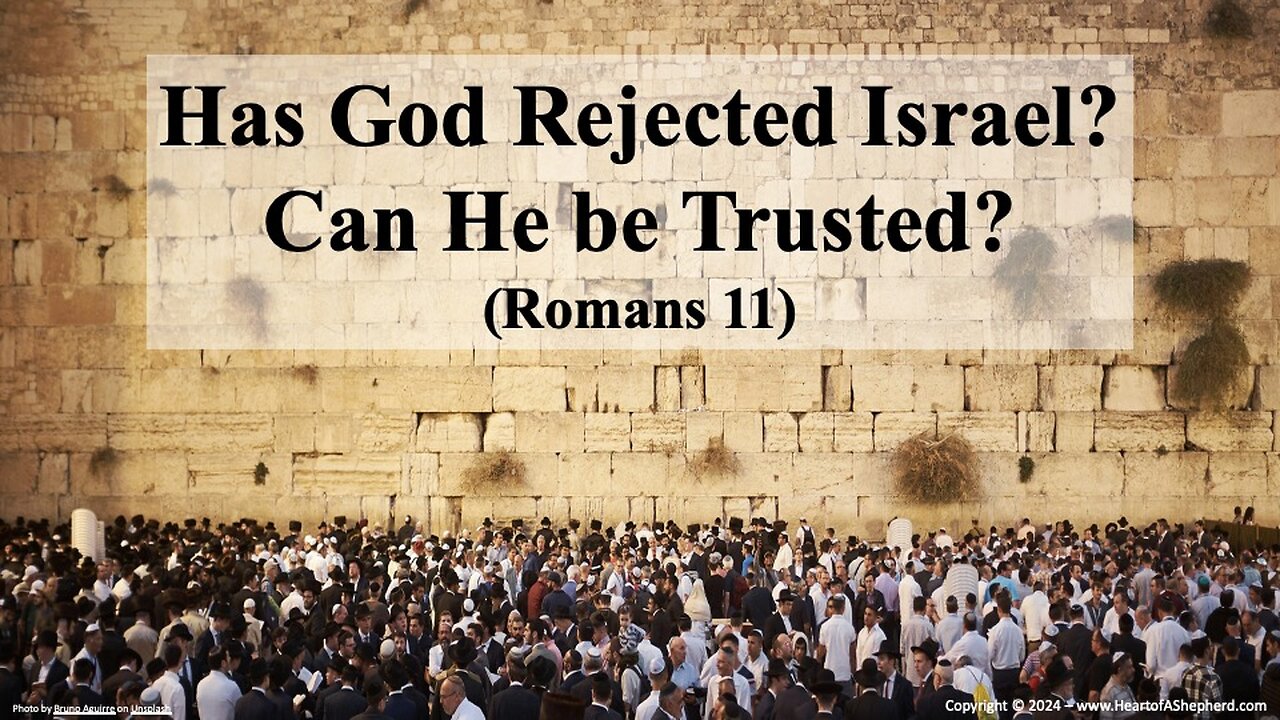 Has God Rejected Israel? Can He be Trusted? (Romans 11) - Bible study from www.HeartofAShepherd.com