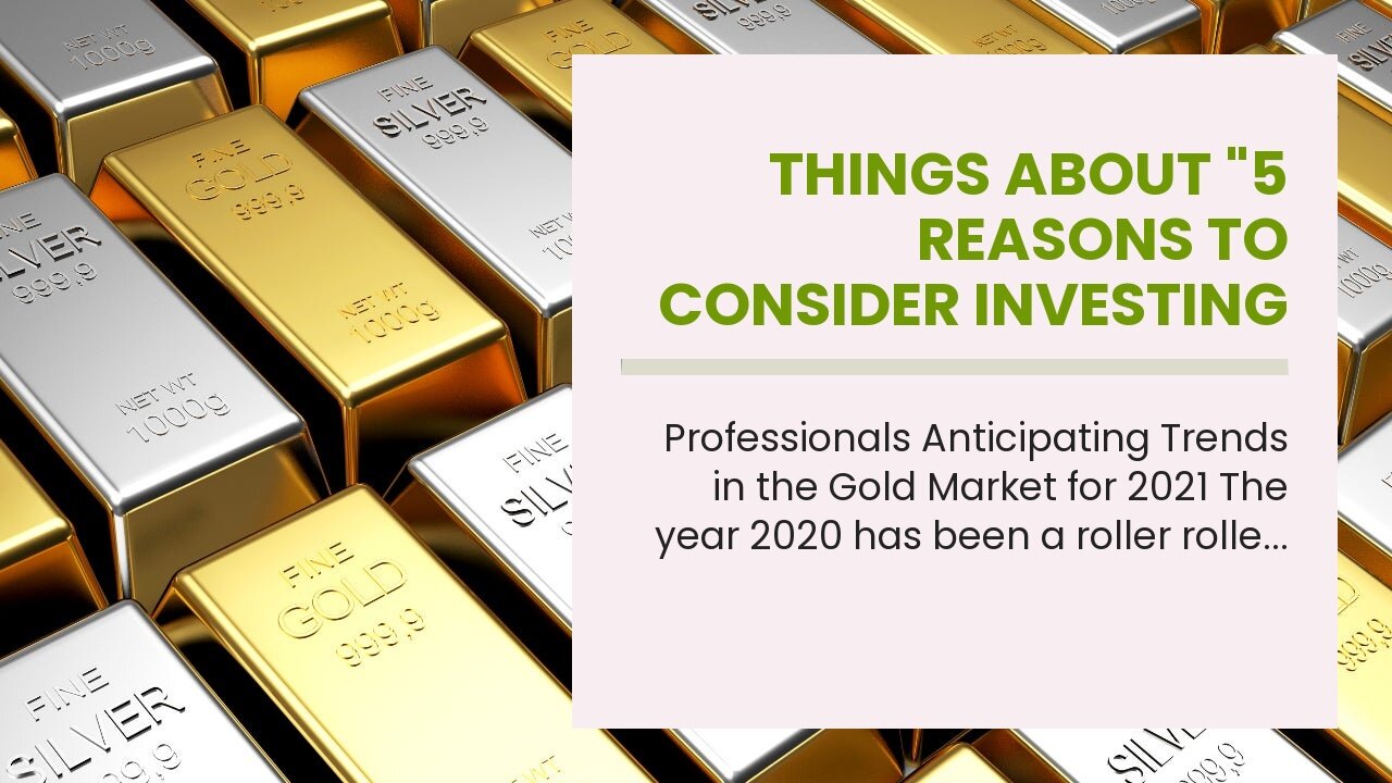 Things about "5 Reasons to Consider Investing in the Gold Market"