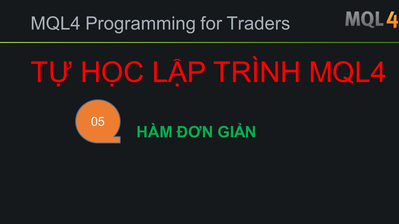 BÀI 05 - MQL4 - HÀM ĐƠN GIẢN - TỰ HỌC LẬP TRÌNH HỌC MQL4 SIÊU TỐC