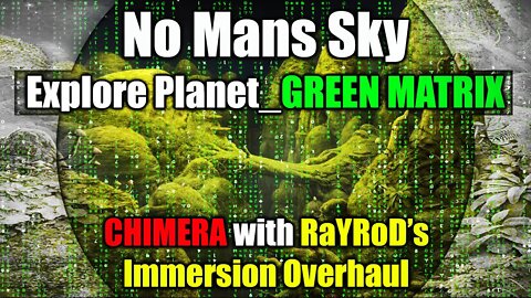 No Mans Sky I CHIMERA with RaYRoD's Overhaul I Explore Planet_GreenMatrix