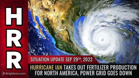 09-29-22 S.U. - Hurricane Ian takes out FERTILIZER Prod for North America & Power Grid goes down