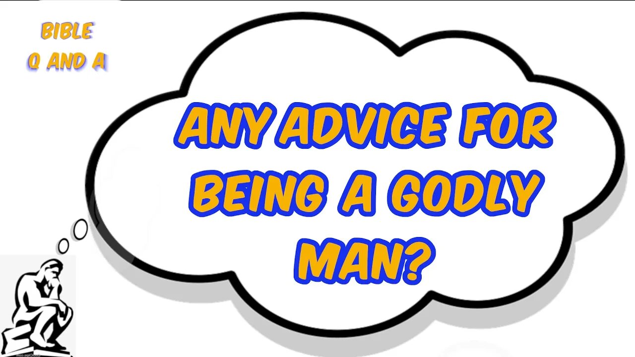 Advice for being a Godly Man