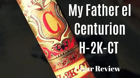 My Father El Centurion H-2K-CT Cigar Review