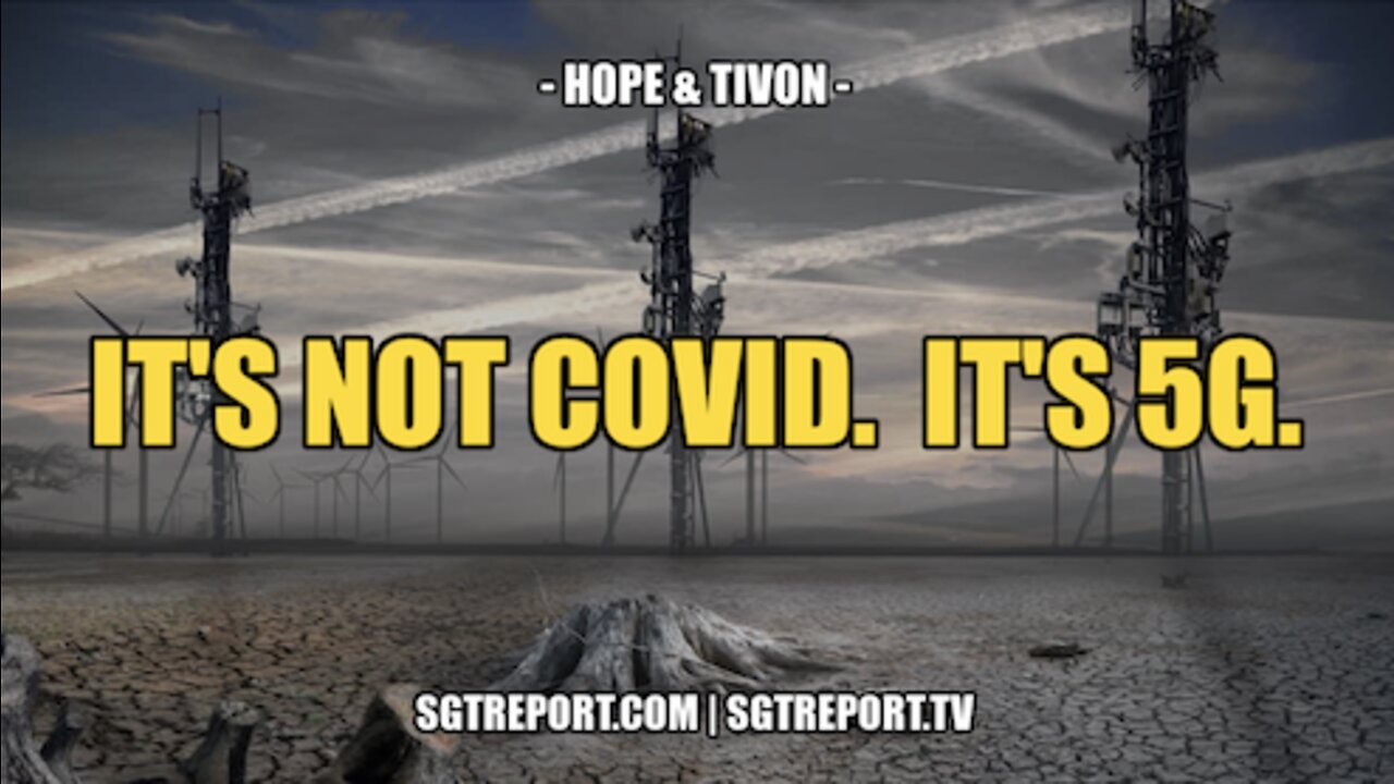 IT'S NOT 'COVID'. IT'S 5G. -- HOPE & TIVON