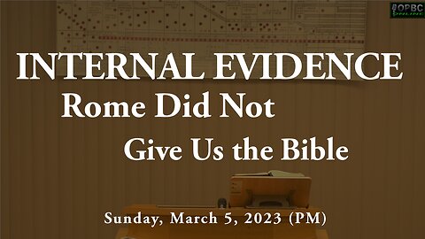 Internal Evidence Rome Did Not Give Us the Bible (3.5.23)