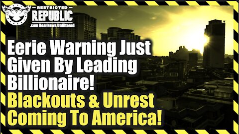 Eerie Warning Just Given By Leading Billionaire! Blackouts & Social Unrest Coming To America!