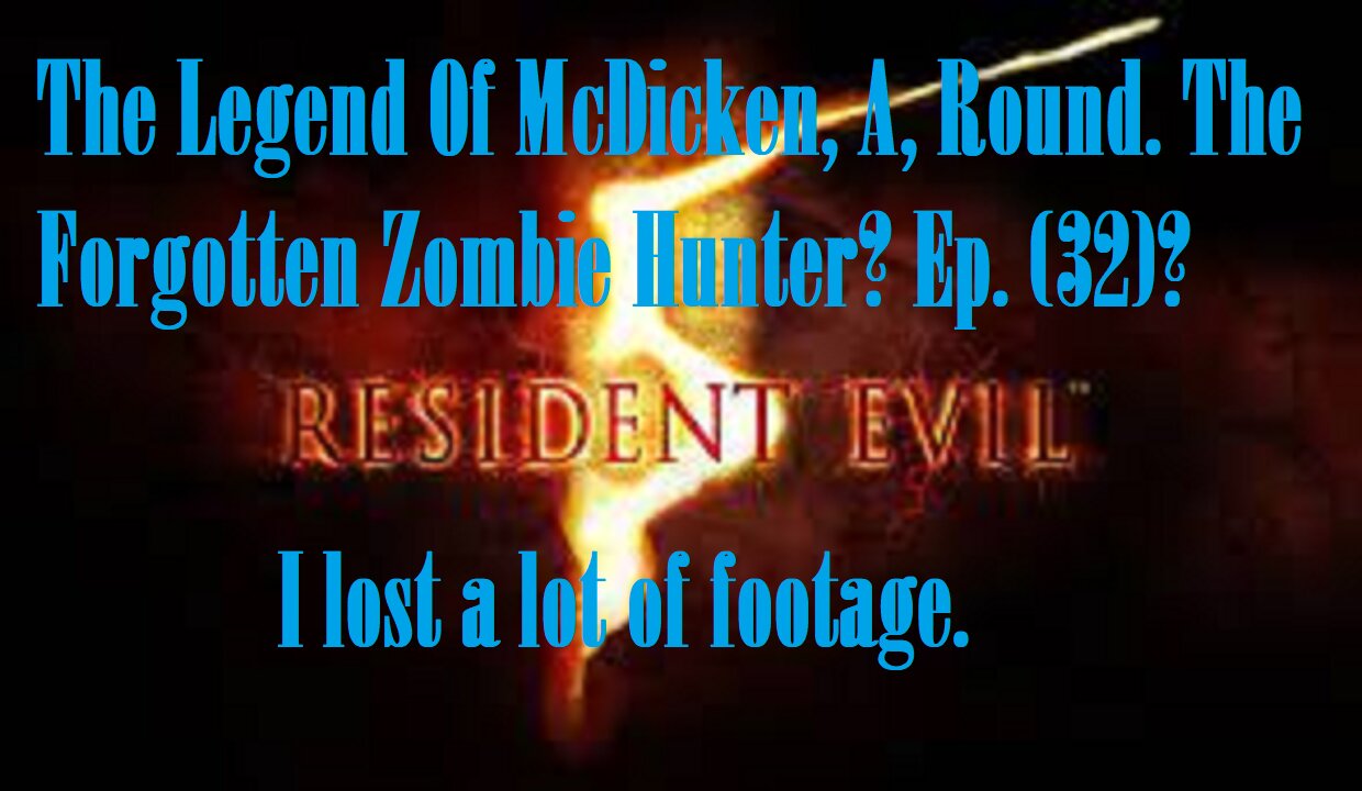 The Legend Of McDicken, A, Round. The Forgotten Zombie Hunter? Ep. (32)? #residentevil5goldedition