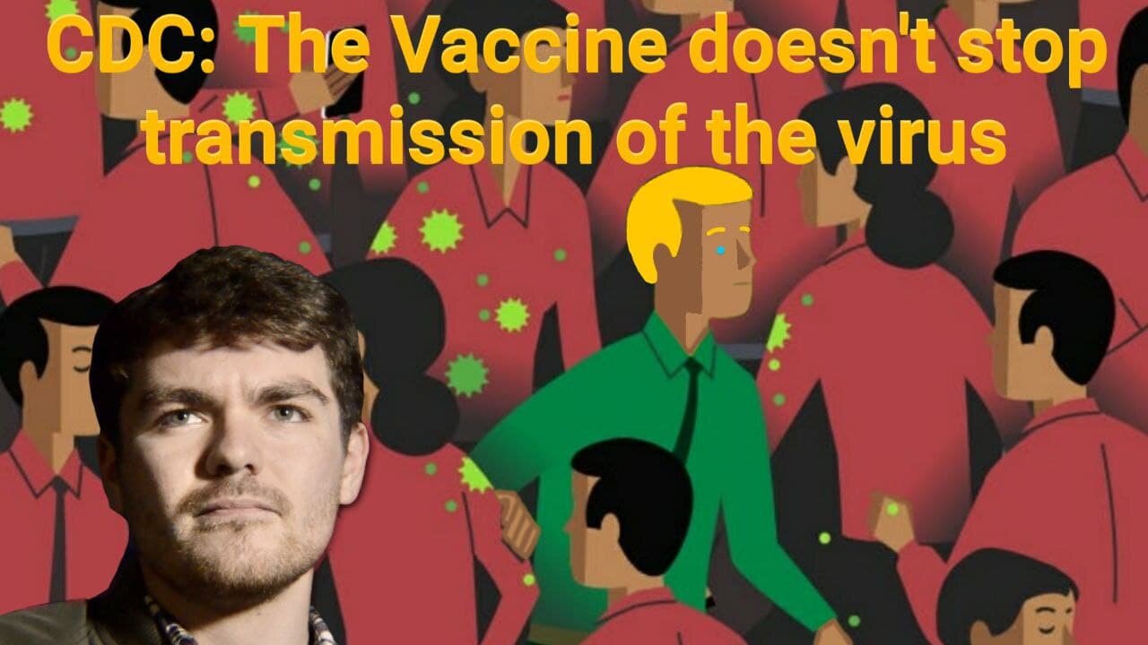 Nick Fuentes || CDC: The Vaccine doesn't stop transmission of the virus