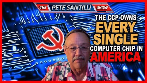 EVERY SINGLE COMPUTER CHIP IN AMERICA IS CREATED BY ORGANIZATIONS CONTROLLED BY THE CCP