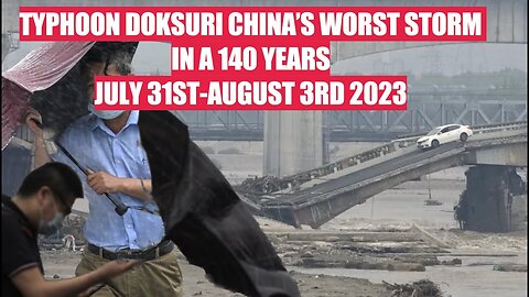 Typhoon Doksuri. China's Worst Storm in 140 Years. It Pounded Beijing 8-5-2023