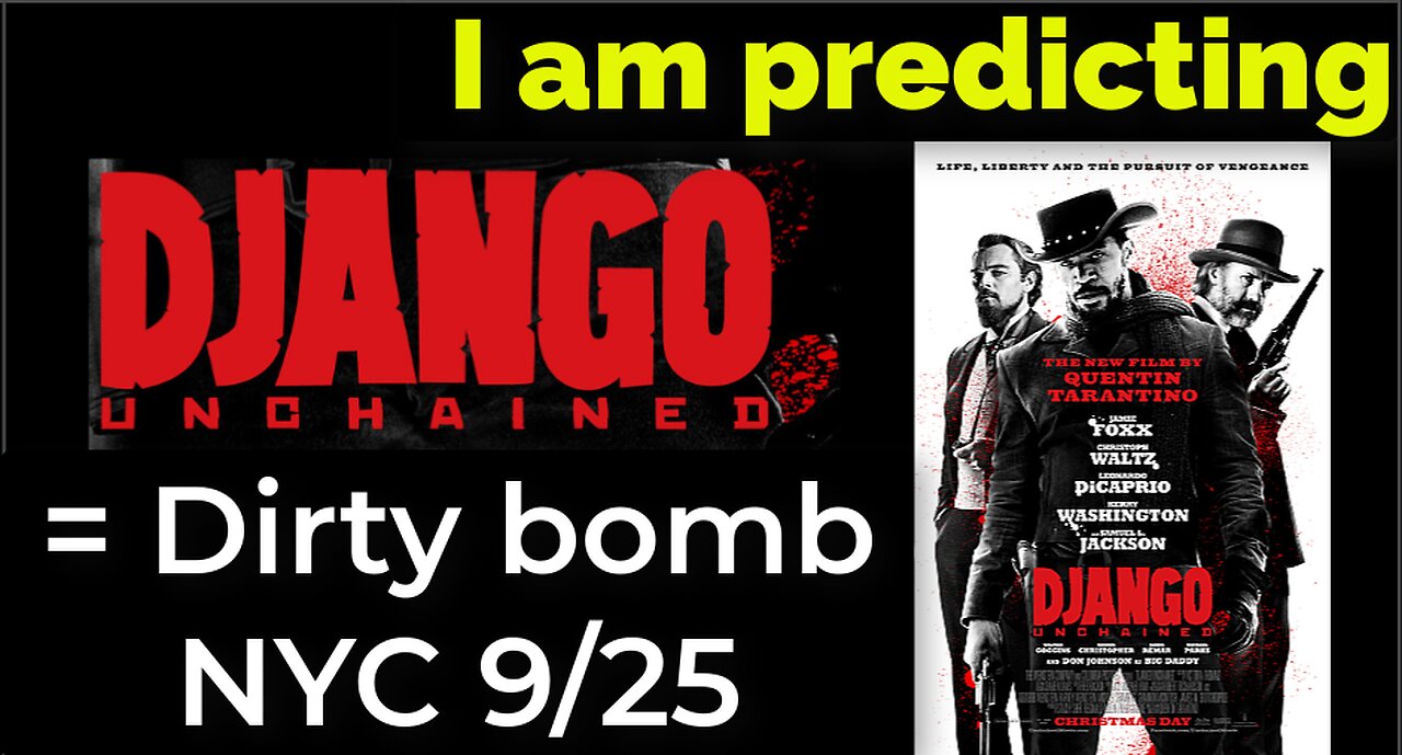 I am predicting: Dirty bomb in NYC on Sep 25 = DJANGO UNCHAINED PROPHECY