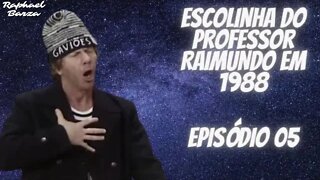 ESCOLINHA DO PROFESSOR RAIMUNDO EM 1988. EP. 05