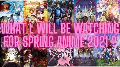 what l will be watching for spring anime 2021
