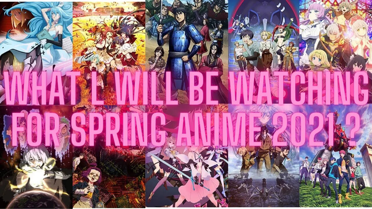 what l will be watching for spring anime 2021