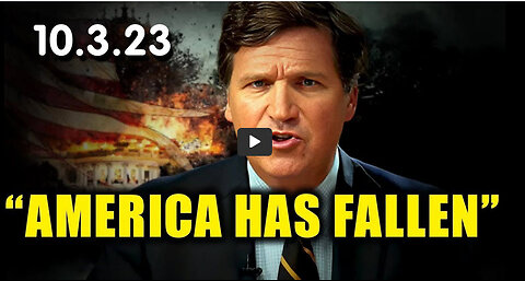 Tucker Carlson HUGE 10.3.23 "America has FALLEN"